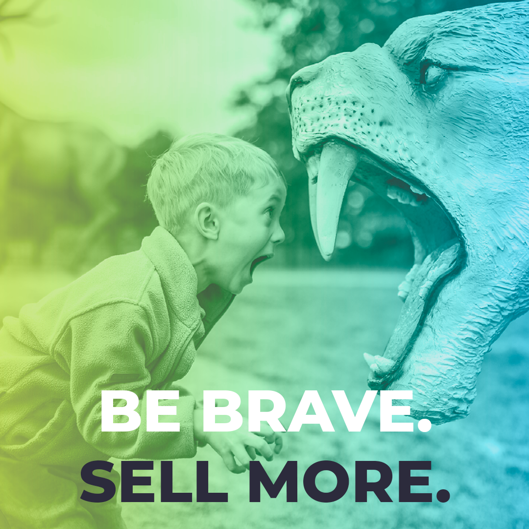 BE BRAVE. SELL MORE.
